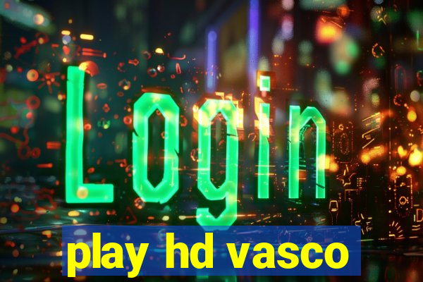 play hd vasco